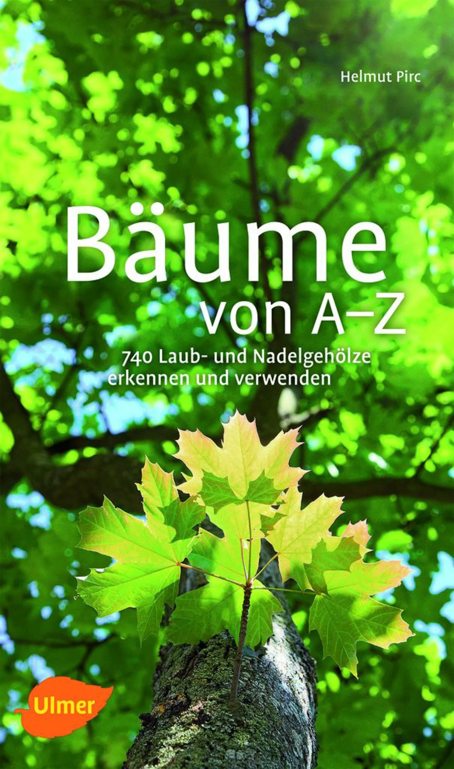 Bäume von A-Z – 740 Laub- und Nadelgehölze erkennen und verwenden