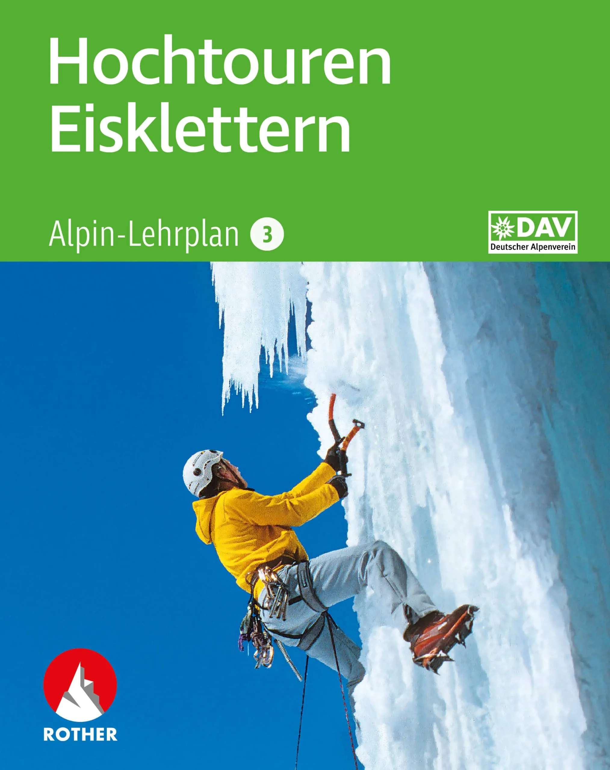 Bergverlag Rother Alpin-Lehrplan 3: Hochtouren - Eisklettern