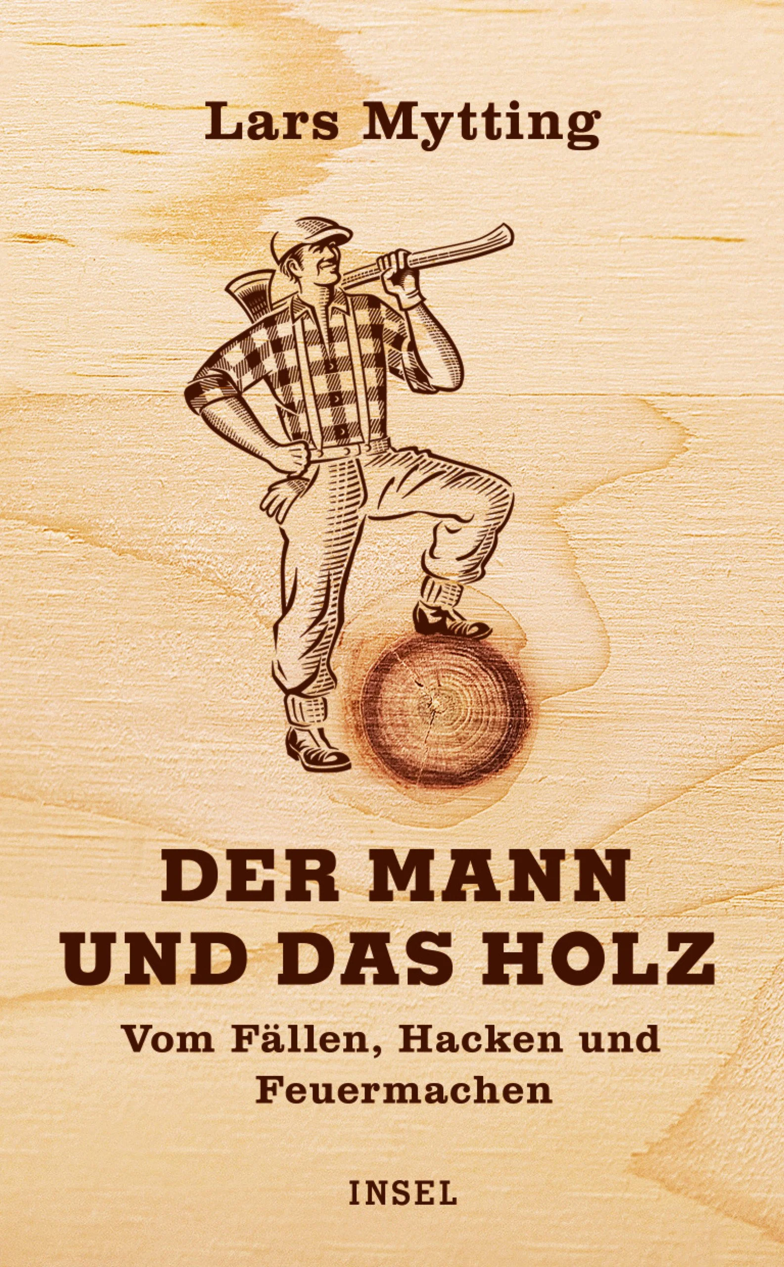 Der Mann und das Holz – Vom Fällen, Hacken und Feuermachen